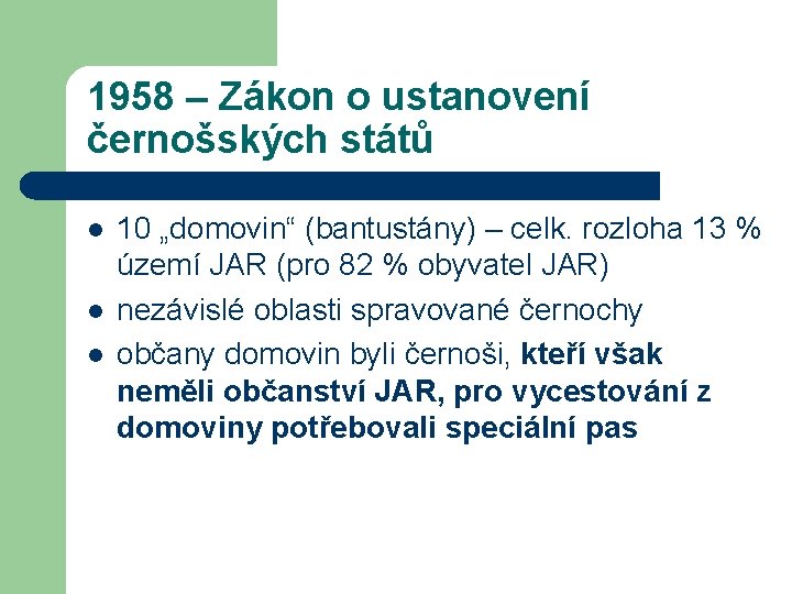 1958 – Zákon o ustanovení černošských států l l l 10 „domovin“ (bantustány) –