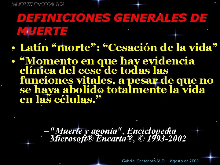 MUERTE ENCEFALICA DEFINICIONES GENERALES DE MUERTE • Latín “morte”: “Cesación de la vida” •