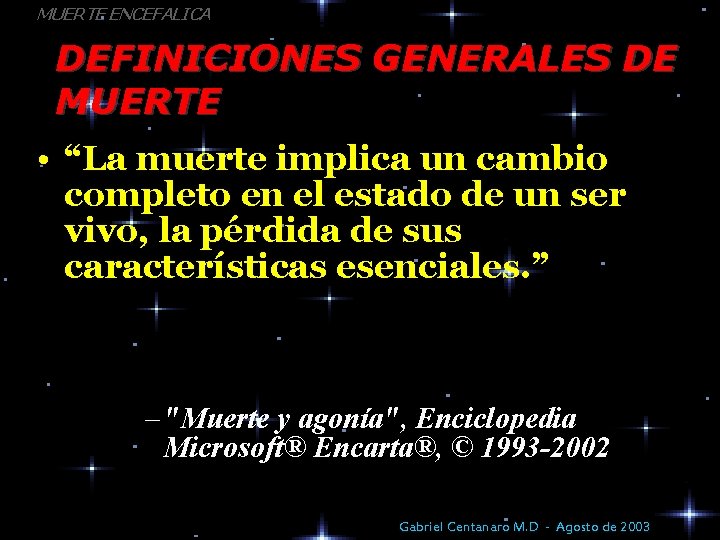 MUERTE ENCEFALICA DEFINICIONES GENERALES DE MUERTE • “La muerte implica un cambio completo en