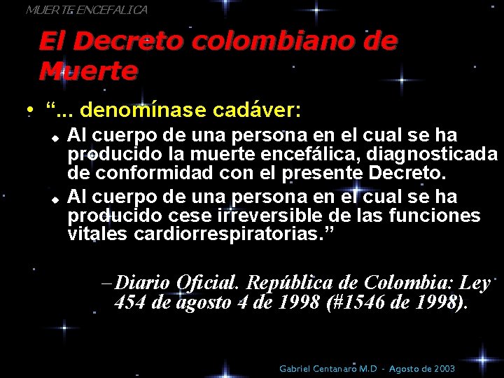 MUERTE ENCEFALICA El Decreto colombiano de Muerte • “. . . denomínase cadáver: u