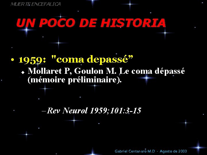 MUERTE ENCEFALICA UN POCO DE HISTORIA • 1959: "coma depassé” u Mollaret P, Goulon