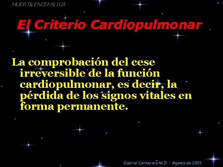 MUERTE ENCEFALICA El Criterio Cardiopulmonar La comprobación del cese irreversible de la función cardiopulmonar,