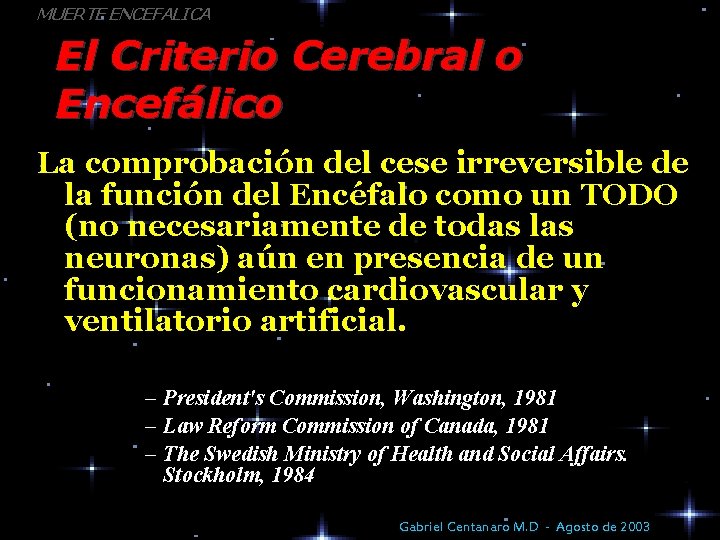 MUERTE ENCEFALICA El Criterio Cerebral o Encefálico La comprobación del cese irreversible de la