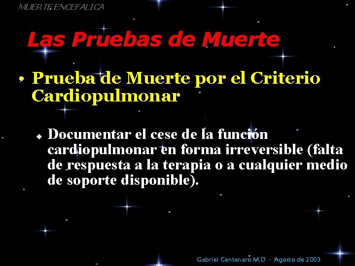 MUERTE ENCEFALICA Las Pruebas de Muerte • Prueba de Muerte por el Criterio Cardiopulmonar