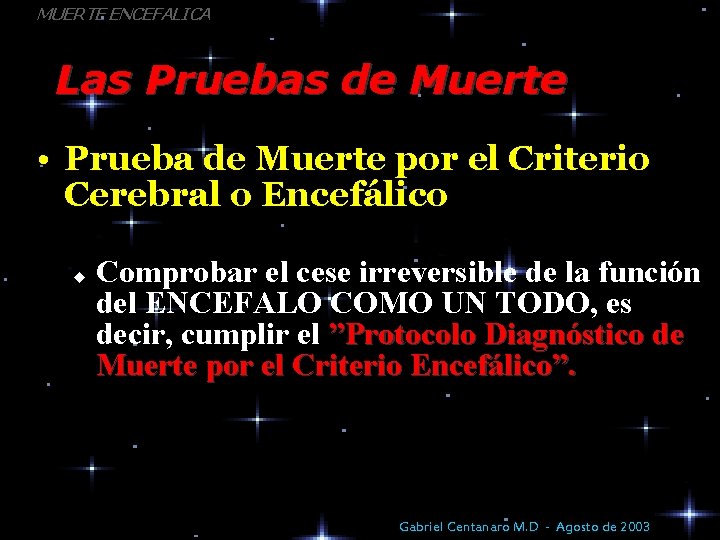 MUERTE ENCEFALICA Las Pruebas de Muerte • Prueba de Muerte por el Criterio Cerebral