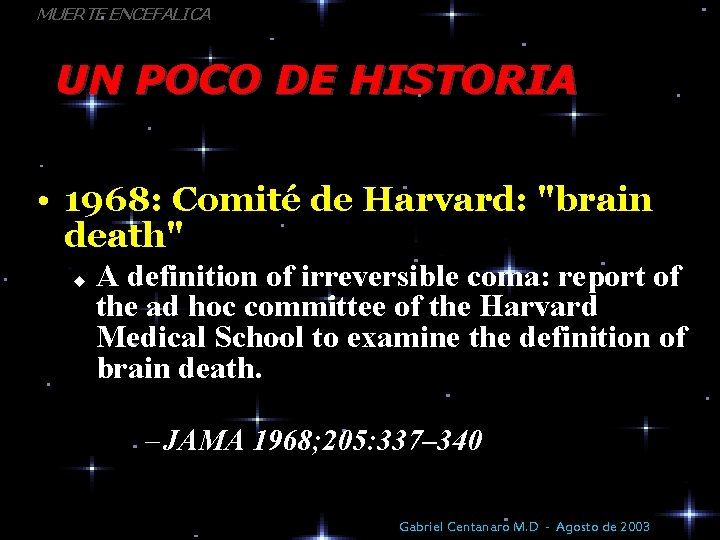 MUERTE ENCEFALICA UN POCO DE HISTORIA • 1968: Comité de Harvard: "brain death" u