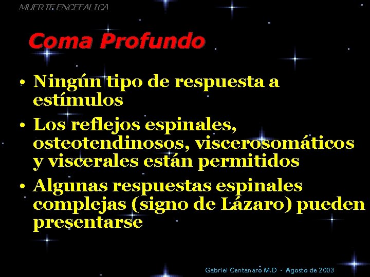 MUERTE ENCEFALICA Coma Profundo • Ningún tipo de respuesta a estímulos • Los reflejos