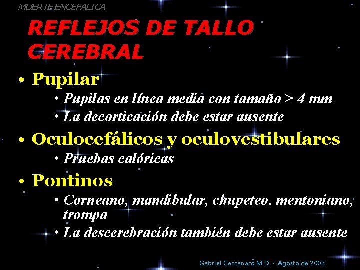 MUERTE ENCEFALICA REFLEJOS DE TALLO CEREBRAL • Pupilar • Pupilas en línea media con