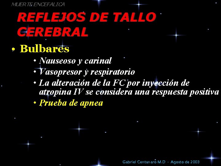 MUERTE ENCEFALICA REFLEJOS DE TALLO CEREBRAL • Bulbares • Nauseoso y carinal • Vasopresor