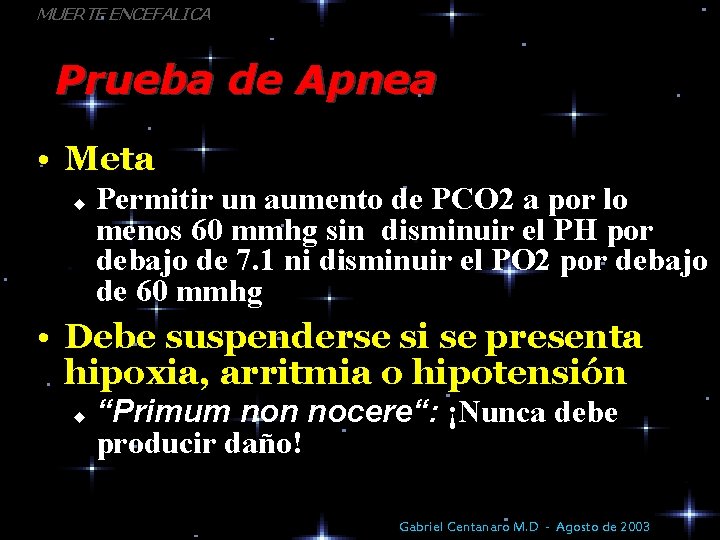 MUERTE ENCEFALICA Prueba de Apnea • Meta u Permitir un aumento de PCO 2