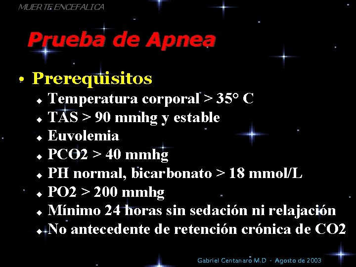 MUERTE ENCEFALICA Prueba de Apnea • Prerequisitos Temperatura corporal > 35° C u TAS
