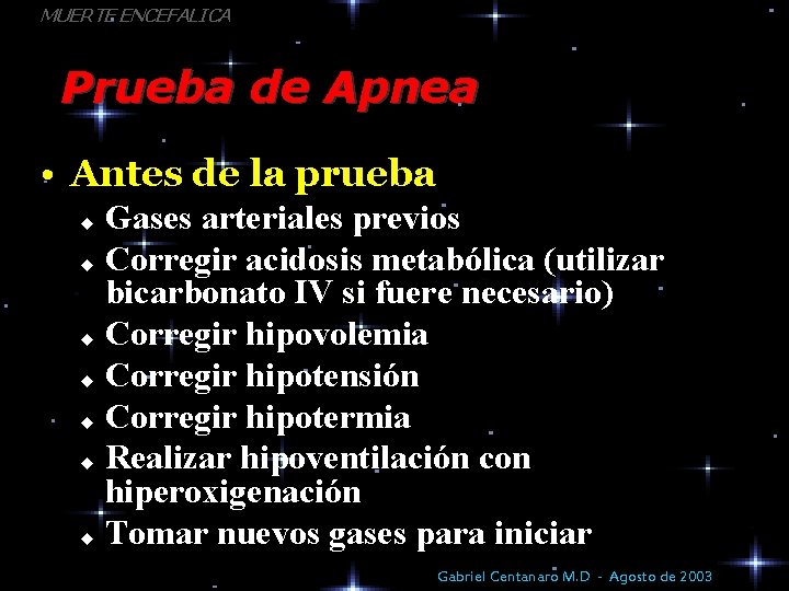 MUERTE ENCEFALICA Prueba de Apnea • Antes de la prueba Gases arteriales previos u