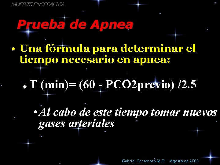 MUERTE ENCEFALICA Prueba de Apnea • Una fórmula para determinar el tiempo necesario en
