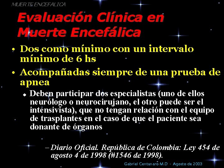 MUERTE ENCEFALICA Evaluación Clínica en Muerte Encefálica • Dos como mínimo con un intervalo