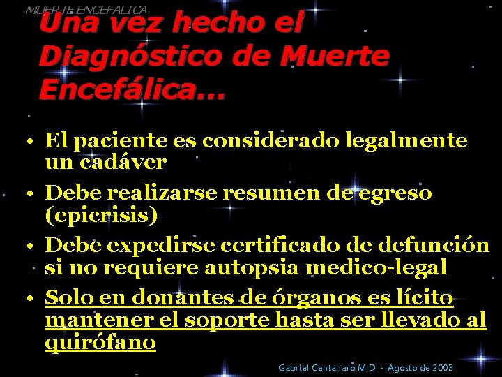 MUERTE ENCEFALICA Una vez hecho el Diagnóstico de Muerte Encefálica. . . • El