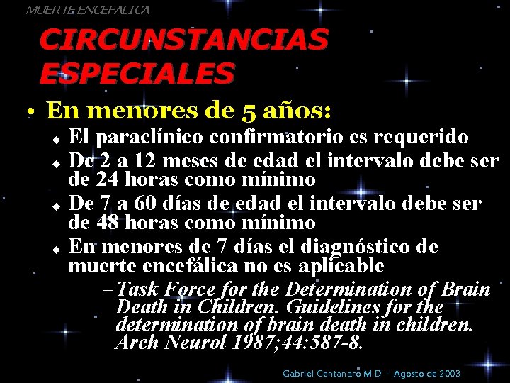MUERTE ENCEFALICA CIRCUNSTANCIAS ESPECIALES • En menores de 5 años: El paraclínico confirmatorio es