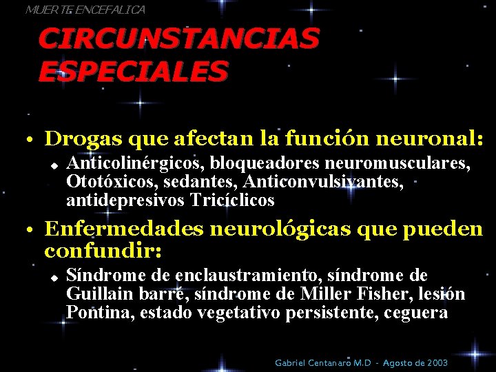 MUERTE ENCEFALICA CIRCUNSTANCIAS ESPECIALES • Drogas que afectan la función neuronal: u Anticolinérgicos, bloqueadores