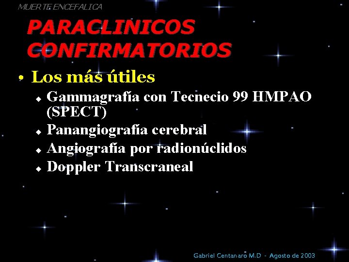 MUERTE ENCEFALICA PARACLINICOS CONFIRMATORIOS • Los más útiles Gammagrafía con Tecnecio 99 HMPAO (SPECT)