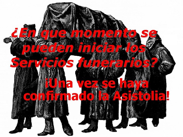¿En que momento se pueden iniciar los Servicios funerarios? ¡Una vez se haya confirmado