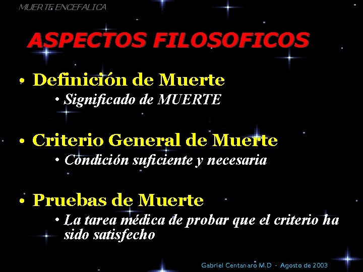MUERTE ENCEFALICA ASPECTOS FILOSOFICOS • Definición de Muerte • Significado de MUERTE • Criterio