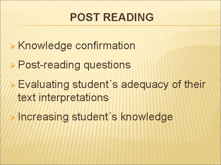 POST READING Ø Knowledge confirmation Ø Post-reading questions Ø Evaluating student´s adequacy of their POST READING Ø Knowledge confirmation Ø Post-reading questions Ø Evaluating student´s adequacy of their