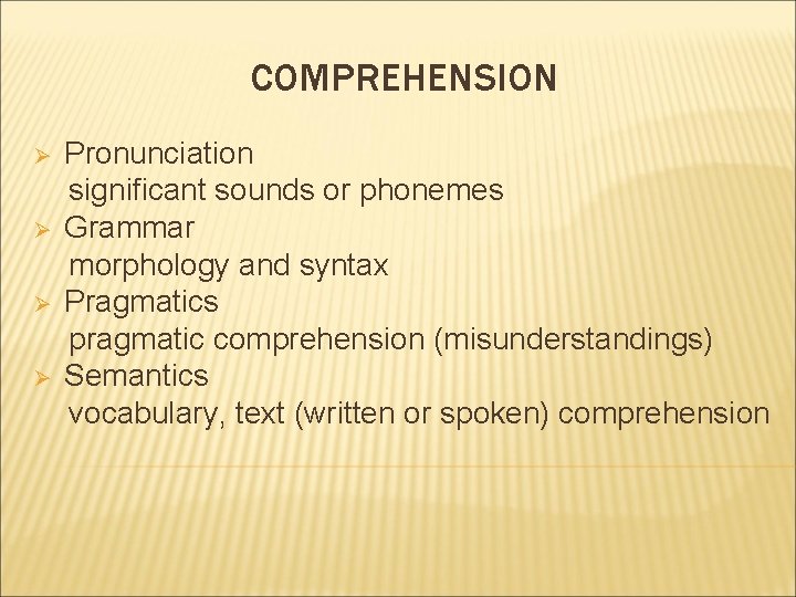 COMPREHENSION Ø Ø Pronunciation significant sounds or phonemes Grammar morphology and syntax Pragmatics pragmatic COMPREHENSION Ø Ø Pronunciation significant sounds or phonemes Grammar morphology and syntax Pragmatics pragmatic
