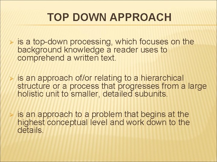 TOP DOWN APPROACH Ø is a top-down processing, which focuses on the background knowledge TOP DOWN APPROACH Ø is a top-down processing, which focuses on the background knowledge