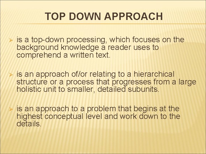 TOP DOWN APPROACH Ø is a top-down processing, which focuses on the background knowledge