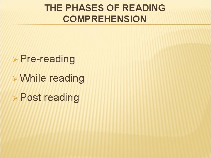 THE PHASES OF READING COMPREHENSION Ø Pre-reading Ø While Ø Post reading  THE PHASES OF READING COMPREHENSION Ø Pre-reading Ø While Ø Post reading