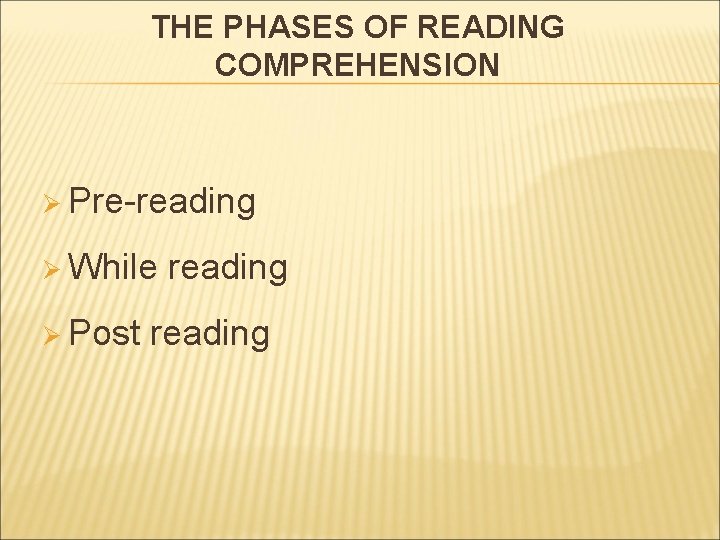 THE PHASES OF READING COMPREHENSION Ø Pre-reading Ø While Ø Post reading 