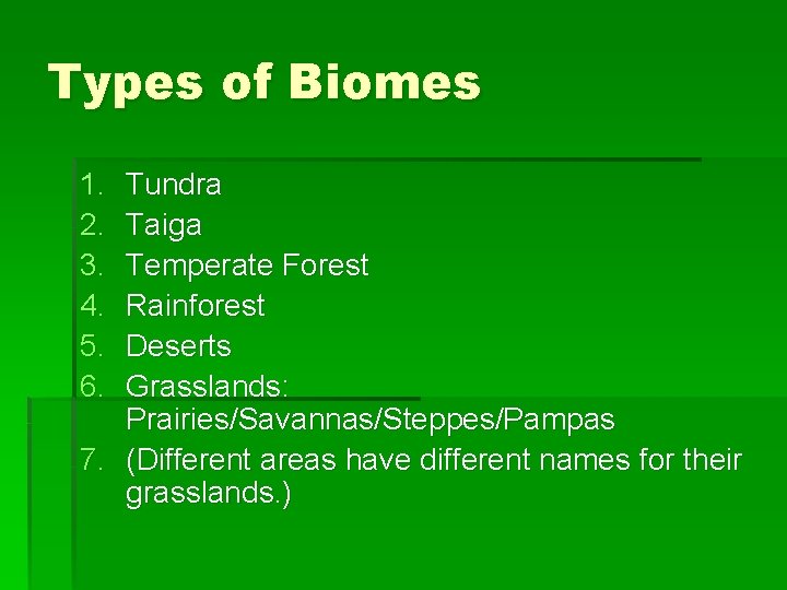 Types of Biomes 1. 2. 3. 4. 5. 6. Tundra Taiga Temperate Forest Rainforest