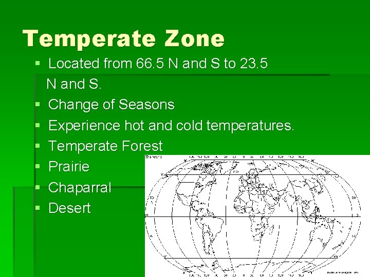 Temperate Zone § Located from 66. 5 N and S to 23. 5 N