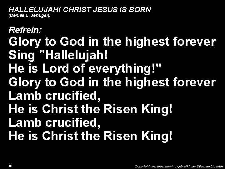 HALLELUJAH! CHRIST JESUS IS BORN (Dennis L. Jernigan) Refrein: Glory to God in the