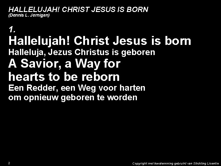 HALLELUJAH! CHRIST JESUS IS BORN (Dennis L. Jernigan) 1. Hallelujah! Christ Jesus is born