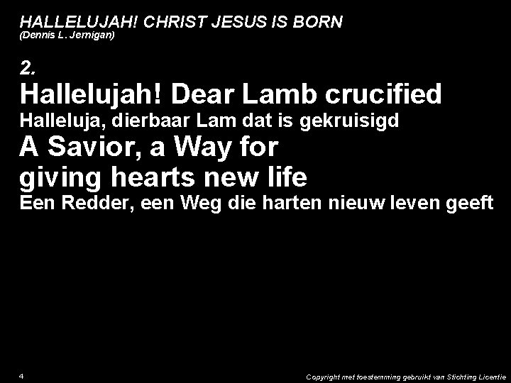 HALLELUJAH! CHRIST JESUS IS BORN (Dennis L. Jernigan) 2. Hallelujah! Dear Lamb crucified Halleluja,