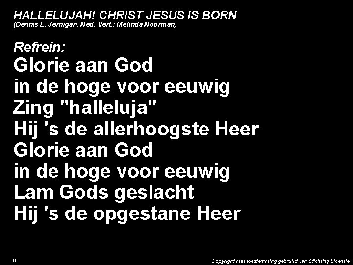 HALLELUJAH! CHRIST JESUS IS BORN (Dennis L. Jernigan. Ned. Vert. : Melinda Noorman) Refrein: