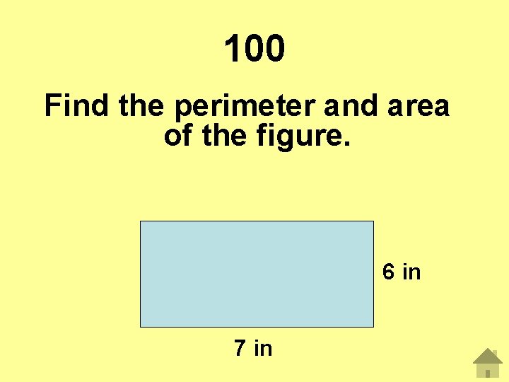 100 Find the perimeter and area of the figure. 6 in 7 in 