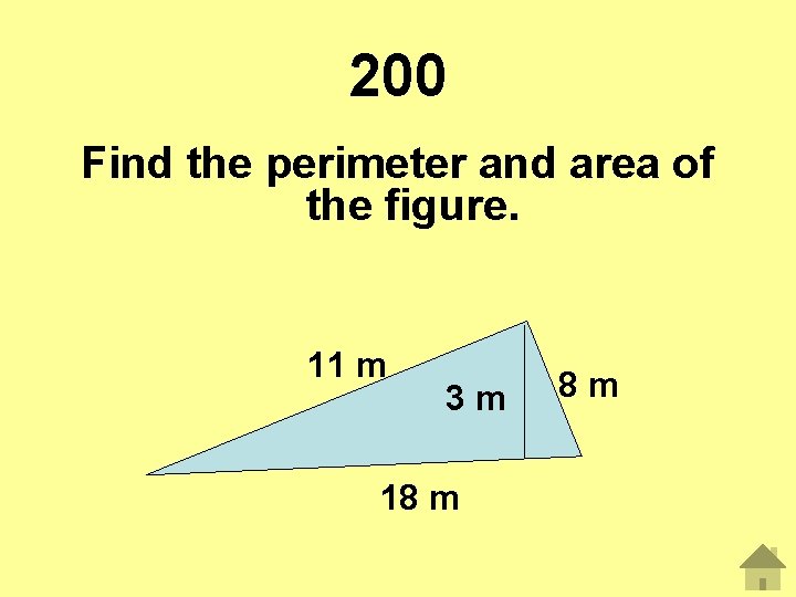 200 Find the perimeter and area of the figure. 11 m 3 m 18