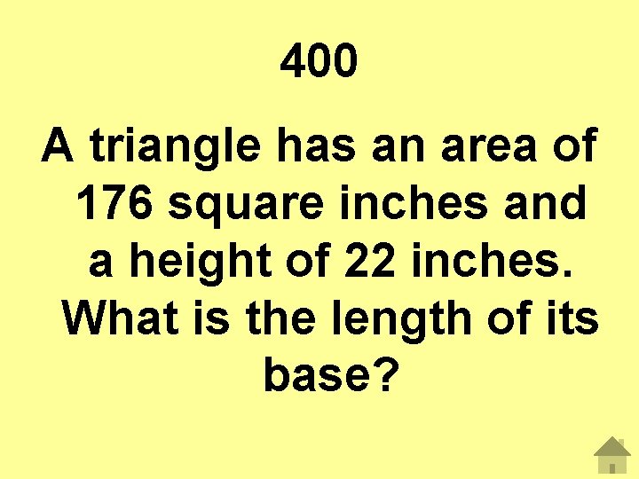 400 A triangle has an area of 176 square inches and a height of