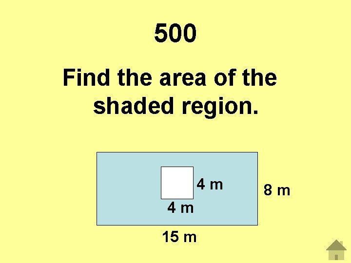 500 Find the area of the shaded region. 4 m 4 m 15 m