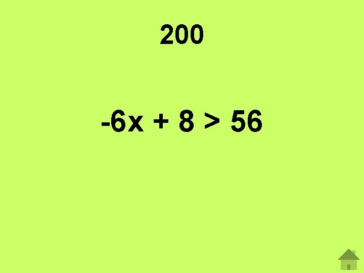 200 -6 x + 8 > 56 