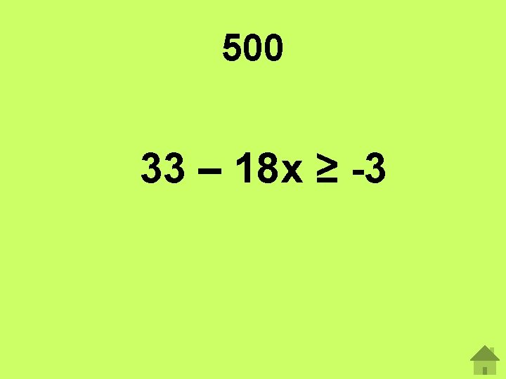 500 33 – 18 x ≥ -3 