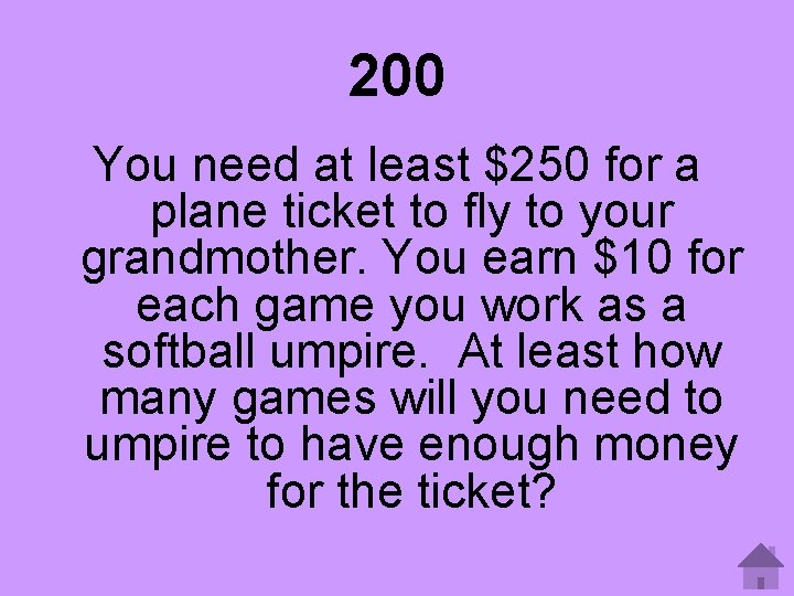 200 You need at least $250 for a plane ticket to fly to your