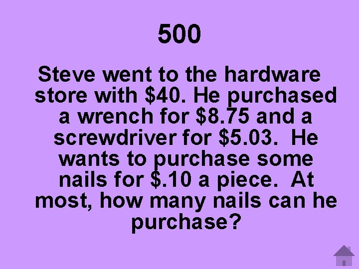 500 Steve went to the hardware store with $40. He purchased a wrench for