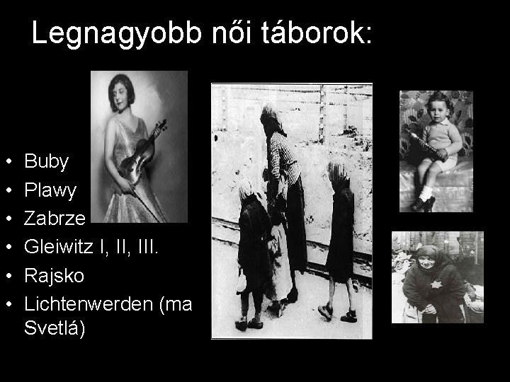Legnagyobb női táborok: • • • Buby Plawy Zabrze Gleiwitz I, III. Rajsko Lichtenwerden