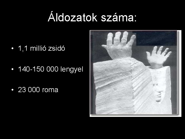 Áldozatok száma: • 1, 1 millió zsidó • 140 -150 000 lengyel • 23