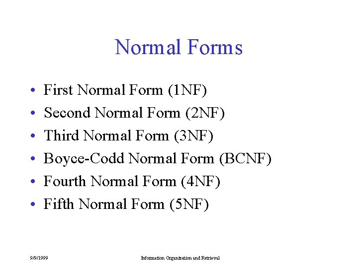 Normal Forms • • • First Normal Form (1 NF) Second Normal Form (2