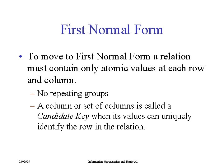 First Normal Form • To move to First Normal Form a relation must contain