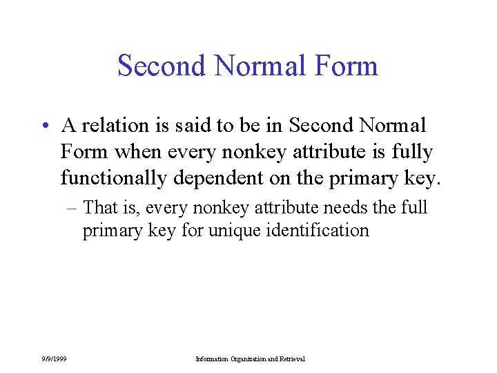 Second Normal Form • A relation is said to be in Second Normal Form