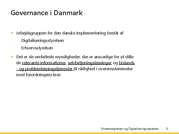 Governance i Danmark § Arbejdsgruppen for den danske implementering består af Digitaliseringsstyrelsen Erhvervsstyrelsen §